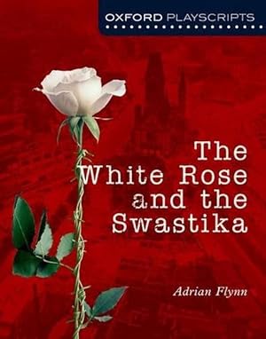 Seller image for Oxford Playscripts: The White Rose and the Swastika (Paperback) for sale by AussieBookSeller