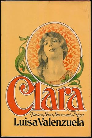 Clara: Thirteen Short Stories and a Novel.; Translation by Hortense Carpentier and J. Jorge Castello