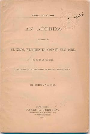 An Address Delivered at Mt. Kisco, Westchester County, New York, on the 4th of July, 1861, the Ei...