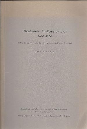 Seller image for Oberdeutsche Kaufleute zu Lyon 1650 - 1700 Materialien z. Geschichte d. oberdt. Handels mit Frankreich for sale by Antiquariat Lcke, Einzelunternehmung