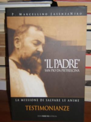 IL PADRE SAN PIO DA PIETRALCINA LA MISSIONE DI SALVARE LE ANIME. TESTIMONIANZE.,