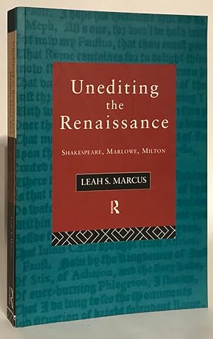 Unediting the Renaissance: Shakespeare, Marlowe and Milton.