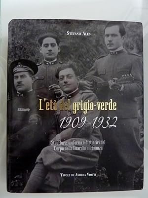 "L'ETA' DEL GRIGIO VERDE 1909- 1932 Struttura, Uniformi e Distintivi del Corpo della Guardia di F...