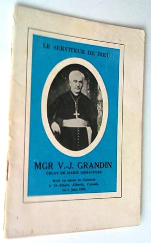 Le serviteur de Dieu: Mgr V.-J. Grandin, oblat de Marie Immaculée, mort en odeur de sainteté à St...