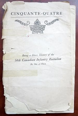 Imagen del vendedor de CINQUANTE-QUATRE, BEING A SHORT HISTORY OF THE 54TH CANADIAN INFANTRY BATTALION BY ONE OF THEM a la venta por R. Hart Books