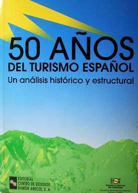 Imagen del vendedor de 50 Aos del turismo espaol: Un anlisis histrico y estructural (Monografas) a la venta por Laila Books
