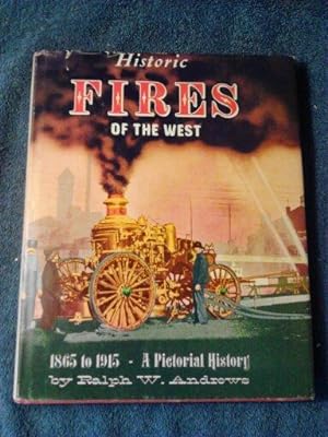 Historic Fires of the West A Pictorial History 1865 to 1915