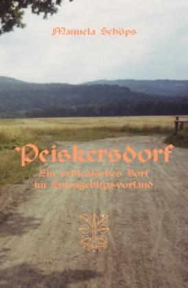 Peiskersdorf. Ein schlesisches Dorf im Eulengebirgsvorland. Geschichte und Beschreibung
