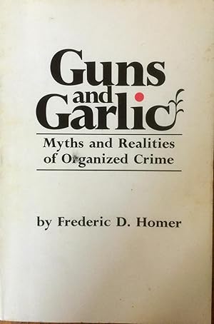 Bild des Verkufers fr Guns and Garlic: Myths and Realities of Organized Crime zum Verkauf von Epilonian Books
