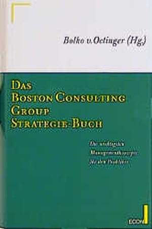 Das Boston-Consulting-Group-Strategie-Buch : die wichtigsten Managementkonzepte für den Praktiker...