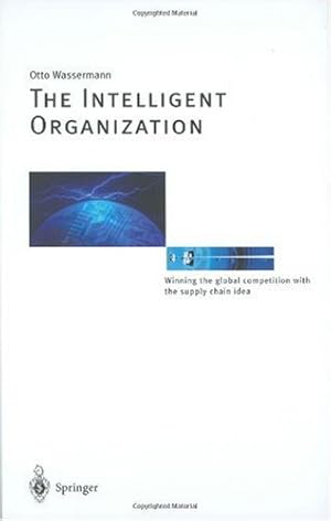 The Intelligent Organization: Winning the global competition with the supply chain idea