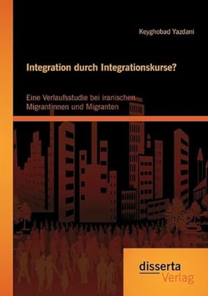Seller image for Integration durch Integrationskurse? Eine Verlaufsstudie bei iranischen Migrantinnen und Migranten for sale by AHA-BUCH GmbH