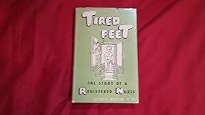 TIRED FEET THE STORY OF A REGISTERED NURSE