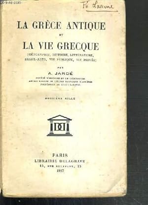 Bild des Verkufers fr LA GRECE ANTIQUE ET LA VIE GRECQUE (GEOGRAPHIE, HISTOIRE, LITTERATURE, BEAUX-ARTS, VIE PUBLIQUE, VIE PRIVEE) zum Verkauf von Le-Livre