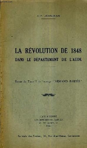 Imagen del vendedor de LA REVOLUTION DE 1848 DANS LE DEPARTEMENT DE L'AUDE - EXTRAIT DU TOME II DE L'OUVRAGE ARMAND BARBES. a la venta por Le-Livre