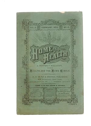 HOME AND HEALTH: A MONTHLY MAGAZINE DEVOTED TO HEALTH AND THE HOME CIRCLE. Feb. 1872