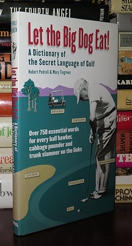 Immagine del venditore per LET THE BIG DOG EAT! A Dictionary of the Secret Language of Golf venduto da Rare Book Cellar