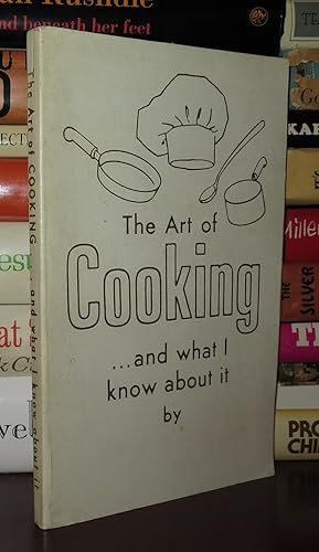 Seller image for THE ART OF COOKING.AND WHAT I KNOW ABOUT IT BY for sale by Rare Book Cellar