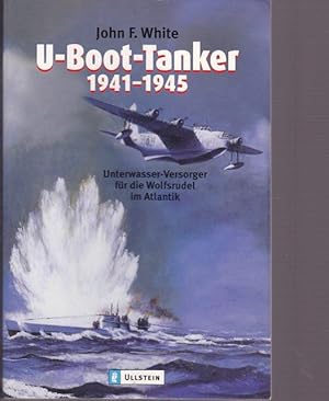 Bild des Verkufers fr U - Boot - Tanker 1941 - 1945. Unterwasser - Versorger fr die Wolfsrudel im Atlantik. zum Verkauf von Ant. Abrechnungs- und Forstservice ISHGW