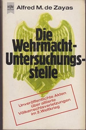 Die Wehrmacht - Untersuchungstelle. Unveröffentliche Akten über allierte Völkerrechtsverletzungen...