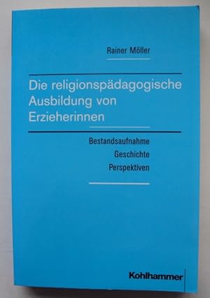 Bild des Verkufers fr Die religionspdagogische Ausbildung von Erzieherinnen. Bestandsaufnahme, Geschichte, Perspektiven. zum Verkauf von Der Buchfreund