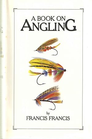 Image du vendeur pour A Book on Angling.Being a Complete Treatise on The Art of Angling in Every Branch with Explanatory Plates Etc. mis en vente par Midway Book Store (ABAA)