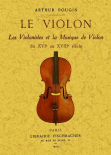 LE VIOLON. LES VIOLINISTES ET LA MUSIQUE DE VIOLON DU XVI AU XVIII SIÈCLE