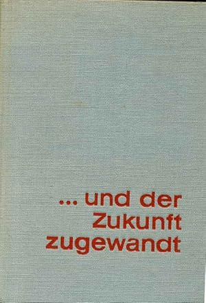 Seller image for und der Zukunft zugewandt. Anllich des 15. Jahrestages der Deutschen Demokratischen Republik von den Chefredaktionen "Neues Deutschland" und "Prawda" zusammengestelltes Buch. for sale by Online-Buchversand  Die Eule