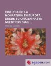 Seller image for Historia de la monarqua en Europa desde su orgen hasta nuestros das for sale by Agapea Libros