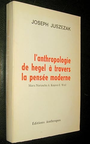 Imagen del vendedor de L'Anthropologie de Hegel  travers la pense moderne. Marx - Nietzsche - A. Kojve - E. Weil. a la venta por Le Chemin des philosophes