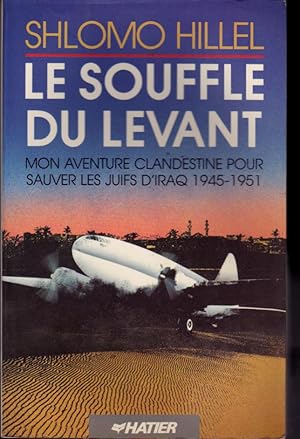 Seller image for Le souffle du levant. Mon aventure clandestine pour sauver des juifs d'Iraq. 1945-1951 for sale by L'ivre d'Histoires