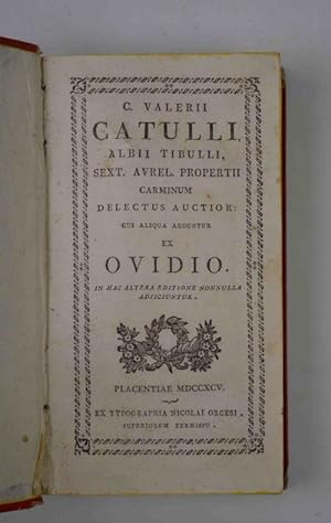 C. Valerii Catulli, Albii Tibulli, Sext. Aurel. Propertii, Carminum delectus auctior cui aliqua a...