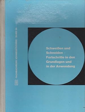 Schweissen und Schneiden : Fortschritte in d. Grundlagen u. in d. Anwendung. Vortr. d. Grossen Sc...