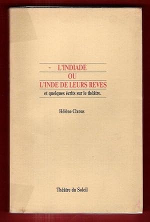 L'Indiade Ou l'Inde de Leurs Rêves et Quelques Écrits sur Le Théâtre