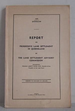 Report on Progressive Land Settlement in Queensland - Presented to Parliament by Command - 1959