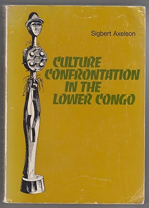Culture Confrontation in the Lower Congo From the Old Congo Kingdom to the Congo Independent Stat...