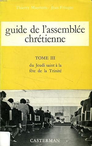 Seller image for GUIDE DE L'ASSEMBLEE CHRETIENNE, TOME III, DU JEUDI SAINT A LA FETE DE LA TRINITE for sale by Le-Livre