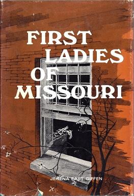 First Ladies of Missouri Their Homes and Their Families