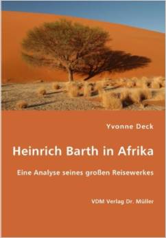 Heinrich Barth in Afrika. Eine Analyse seines großen Reisewerkes.