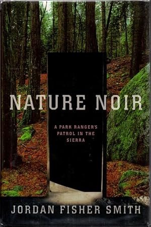 Imagen del vendedor de Nature Noir: A Park Ranger's Patrol in the Sierra a la venta por Clausen Books, RMABA