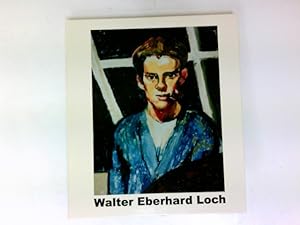 Walter Eberhard Loch 1885 - 1979. Lebensstationen eines Künstlers in Wort und Bild. Widmung von A...