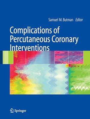 Complications of Percutaneous Coronary Interventions. Hrsg. Samuel M. Butman