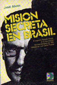 Misión secreta en Brasil. El argentino Rodolfo Ghioldi en la insurrección nacional-liberadora de ...