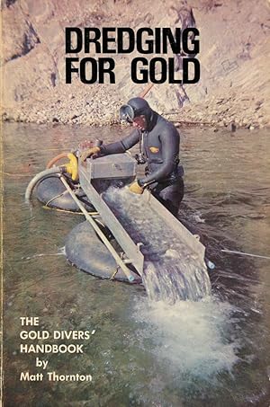 Dredging for gold : the gold divers' handbook : an illustrated guide to the hobby of underwater g...