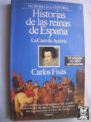 HISTORIAS DE LAS REINAS DE ESPAÑA. LA CASA DE AUSTRIA