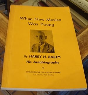 Immagine del venditore per When New Mexico Was Young by Harry H. Bailey: His Autobiography venduto da Xochi's Bookstore & Gallery