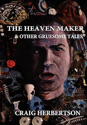 The Heaven Maker & Other Gruesome Tales