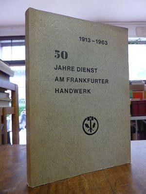 50 Jahre Dienst am Handwerk 1913 - 1963 - Ein Bericht der Handwerkskammer Frankfurt a.M., der Gew...