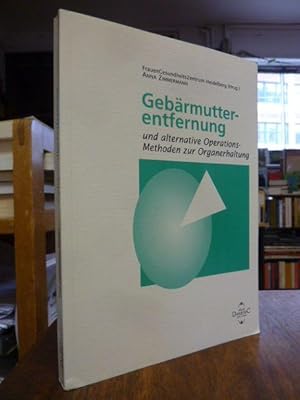 Seller image for Gebrmutterentfernung und alternative Operations-Methoden zur Organerhaltung, hrsg. vom FrauenGesundheitsZentrum Heidelberg, for sale by Antiquariat Orban & Streu GbR