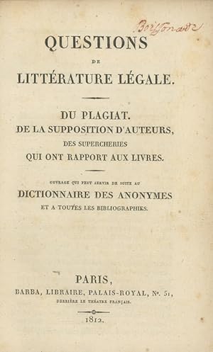 Questions de LittÈrature LÈgale. Du Plagiat. De La Supposition D'Auteurs, Des Supercheries qui on...